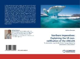 Northern Imperatives: Explaining the US non-ratification of the UNCLOS di Andreas Runesson edito da LAP Lambert Acad. Publ.