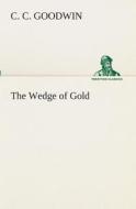 The Wedge of Gold di C. C. Goodwin edito da TREDITION CLASSICS