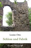 Schloss und Fabrik di Louise Otto edito da Europäischer Literaturverlag
