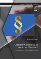 Corporate Compliance im deutschen Mittelstand: Untersuchung zur Verbreitung und Relevanz di Jessica Lange edito da Igel Verlag