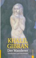 Der Wanderer. Khalil Gibran. Mit farbigen Illustrationen des Autors di Khalil Gibran edito da aionas