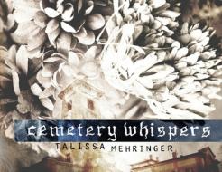 Cemetery Whispers di Mehringer Talissa Mehringer edito da Talissa Mehringer