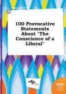 100 Provocative Statements about the Conscience of a Liberal di James Birling edito da LIGHTNING SOURCE INC
