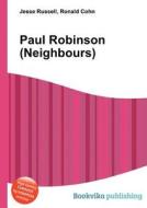 Paul Robinson (neighbours) di Jesse Russell, Ronald Cohn edito da Book On Demand Ltd.