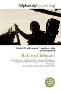 Battle of Belgium di Frederic P Miller, Agnes F Vandome, John McBrewster edito da Alphascript Publishing