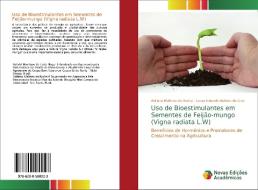 Uso de Bioestimulantes em Sementes de Feijão-mungo (Vigna radiata L.W) di Adriano Maltezo da Rocha, Lucas Eduardo Batista da Cruz edito da Novas Edições Acadêmicas