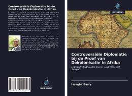 Controversiële Diplomatie bij de Proef van Dekolonisatie in Afrika di Issagha Barry edito da Uitgeverij Onze Kennis