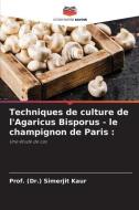 Techniques de culture de l'Agaricus Bisporus - le champignon de Paris : di (Dr. Simerjit Kaur edito da Editions Notre Savoir