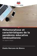 Métamorphose et caractéristiques de la pandémie éducative vénézuélienne di Eladia Marcano de Blanco edito da Editions Notre Savoir