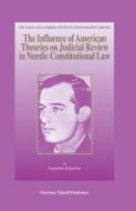 The Influence of American Theories on Judicial Review in Nordic Constitutional Law di Ragnhildur Helgadottir edito da BRILL ACADEMIC PUB