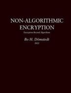 Non-Algorithmic Encryption di Bo H. Dömstedt edito da Books on Demand