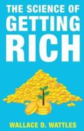 The Science of Getting Rich di Wallace D. Wattles edito da Classy Publishing
