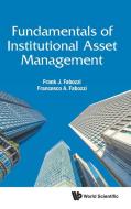 Fundamentals of Institutional Asset Management di Frank J. Fabozzi, Francesco A. Fabozzi edito da WORLD SCIENTIFIC PUB CO INC