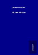 Uli der Pächter di Jeremias Gotthelf edito da TP Verone Publishing