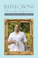 Reflections: Stories for Inspiration di Yolande Y. Smith edito da XLIBRIS US
