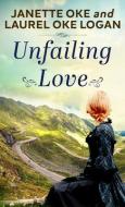 Unfailing Love di Janette Oke, Laurel Oke Logan edito da THORNDIKE PR