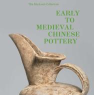 Early to Medieval Chinese Pottery: The MacLean Collection di Richard A. Pegg, Tongyun Yin, Zheng Wei edito da WELDON OWEN