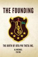 The Founding: The Birth of Iota Phi Theta Inc. di Al Michael 22a'66 edito da VERTEL PUB