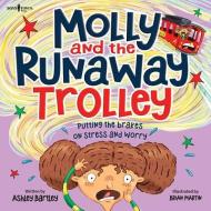 Molly and the Runaway Trolley: Putting the Brakes on Stress and Worry Volume 1 di Ashley Bartley edito da BOYS TOWN PR