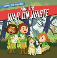 Earth's Eco-Warriors and the War on Waste di Shalini Vallepur edito da North Star Editions