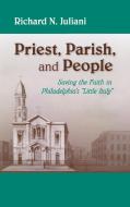 Priest, Parish, and People: Saving the Faith in Philadelphia's Little Italy di Richard N. Juliani edito da UNIV OF NOTRE DAME