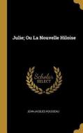 Julie; Ou La Nouvelle Hiloise di Jean-Jacques Rousseau edito da WENTWORTH PR