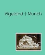 Vigeland + Munch - Behind the Myths di Trine Otte Bak Nielsen edito da Yale University Press