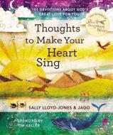 Thoughts To Make Your Heart Sing di Sally Lloyd-Jones edito da Zondervan