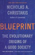 Blueprint: The Evolutionary Origins of a Good Society di Nicholas A. Christakis edito da LITTLE BROWN & CO