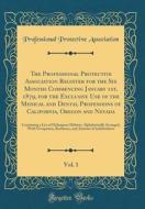 The Professional Protective Association Register for the Six Months Commencing January 1st, 1879, for the Exclusive Use of the Medical and Dental Prof di Professional Protective Association edito da Forgotten Books