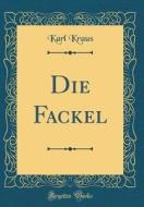 Die Fackel (Classic Reprint) di Karl Kraus edito da Forgotten Books
