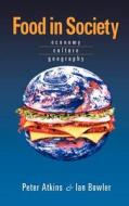 Food in Society: Economy, Culture, Geography di Peter Atkins, Ian Bowler edito da Hodder Education Publishers