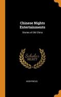 Chinese Nights Entertainments di Anonymous edito da Franklin Classics Trade Press