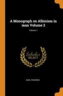 A Monograph On Albinism In Man Volume 2; Volume 1 di Karl Pearson edito da Franklin Classics Trade Press