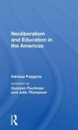Neoliberalism And Education In The Americas di Adriana Puiggros edito da Taylor & Francis Ltd