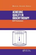 Achieving Quality In Brachytherapy di B. R. Thomadsen edito da Taylor & Francis Ltd