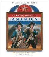 Yankee Doodle America: The Spririt of 1776 from A to Z di Wendell Minor edito da Putnam Publishing Group