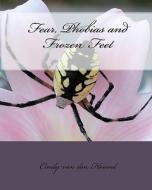 Fear, Phobias and Frozen Feet di Cindy Van Den Heuvel edito da Yebo Books