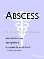 Abscess - A Medical Dictionary, Bibliography, And Annotated Research Guide To Internet References di Icon Health Publications edito da Icon Group International