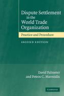 Dispute Settlement in the World Trade Organization di David Palmeter, Petros C. Mavroidis, N. David Palmeter edito da Cambridge University Press