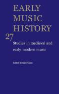 Early Music History: Volume 27 di Iain Fenlon edito da Cambridge University Press
