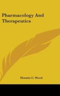 Pharmacology And Therapeutics di HORATIO C. WOOD edito da Kessinger Publishing