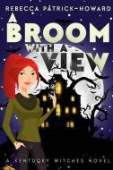 A Broom with a View: Liza Gets Her Witch on di Rebecca Patrick-Howard edito da MISTLETOE PR