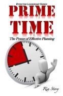 PRIME Time: The Power of Effective Planning di Ria Story edito da LIGHTNING SOURCE INC
