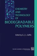 Chemistry and Technology of Biodegradable Polymers di G. J. L. Griffin edito da Springer Netherlands