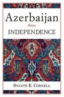Azerbaijan Since Independence di Svante E. Cornell edito da Taylor & Francis Ltd