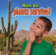 How do plants survive? di Kelley MacAulay edito da Crabtree Publishing Co,US