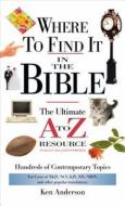 Where To Find It In The Bible di Ken Anderson, John Hayes edito da Thomas Nelson Publishers
