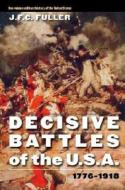 Decisive Battles of the U.S.A., 1776-1918 di J. F. C. Fuller edito da Bison Books