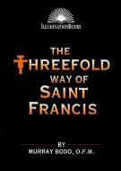 Threefold Way of Saint Francis di Murray Bodo edito da Paulist Press International,U.S.